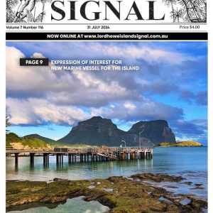 This is the front cover of the Lord Howe Island Signal for July 2024, Issue 116. It features an image which captures the stunning landscape of Lord Howe Island, featuring the prominent Mount Lidgbird and Mount Gower in the background and the jetty in the foreground. The Island's lush greenery, pristine beaches, and crystal-clear waters create a picturesque and serene environment.